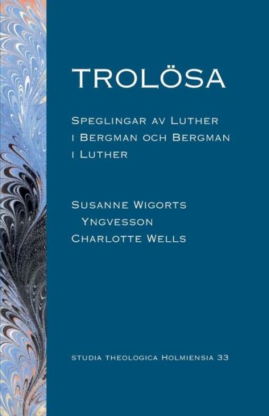 Cover for Charlotte Wells · Trolösa : Speglingar av Luther i Bergman och  Bergman i Luther (Buch) (2021)