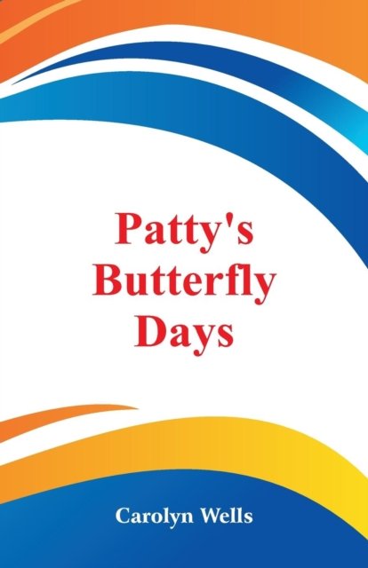 Cover for Carolyn Wells · Patty's Butterfly Days (Pocketbok) (2018)