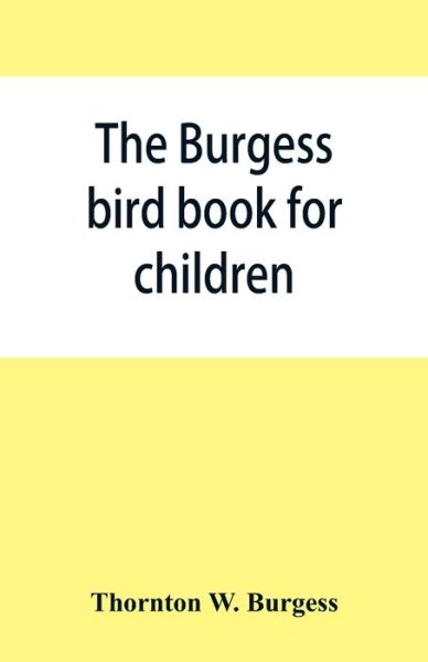 The Burgess bird book for children - Thornton W Burgess - Books - Alpha Edition - 9789353866099 - September 10, 2019