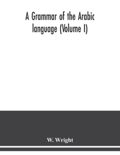 Cover for W Wright · A grammar of the Arabic language (Volume I) (Paperback Book) (2020)