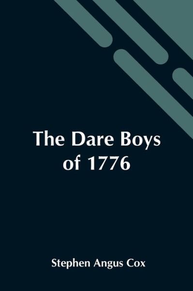 Cover for Stephen Angus Cox · The Dare Boys Of 1776 (Paperback Book) (2021)