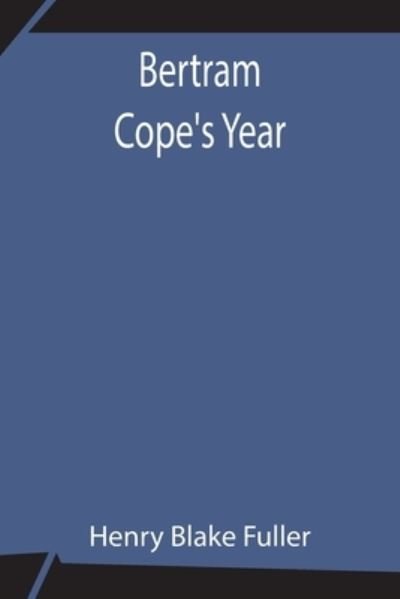 Cover for Henry Blake Fuller · Bertram Cope's Year (Paperback Bog) (2021)