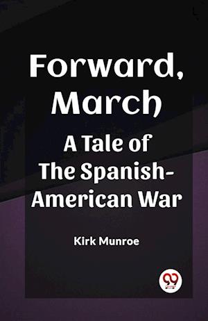 Cover for Kirk Munroe · Forward, MarchA Tale of the Spanish-American War (Edition2023) (Taschenbuch) (2024)