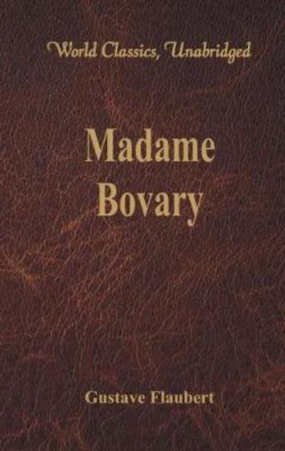 Cover for Gustave Flaubert · Madame Bovary: (World Classics, Unabridged) (Paperback Book) (2017)