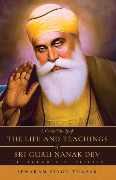 Cover for Sewaram Singh Thapar · A Critical Study of The Life and Teachings of Sri Guru Nanak Dev: The Founder of Sikhism (Paperback Book) [2nd edition] (2019)