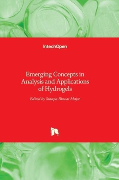Emerging Concepts in Analysis and Applications of Hydrogels - Sutapa Biswas Majee - Bøger - Intechopen - 9789535125099 - 24. august 2016