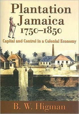 Cover for B. W. Higman · Plantation Jamaica, 1750-1850: Capital and Control in a Colonial Economy (Paperback Book) (2008)