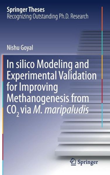 Cover for Nishu Goyal · In silico Modeling and Experimental Validation for Improving Methanogenesis from CO2 via M. maripaludis - Springer Theses (Hardcover Book) [1st ed. 2016 edition] (2016)