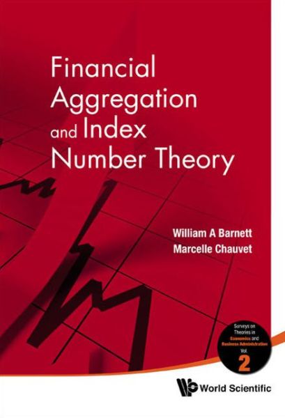 Cover for Barnett, William A (University Of Kansas, Usa) · Financial Aggregation And Index Number Theory - Surveys On Theories In Economics And Business Administration (Hardcover Book) (2011)