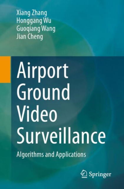 Cover for Xiang Zhang · Airport Ground Video Surveillance: Algorithms and Applications (Paperback Book) (2025)