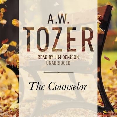 Counselor - A W Tozer - Music - Christianaudio - 9798200467099 - April 15, 2016