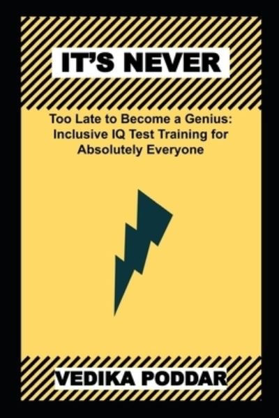 Cover for Poddar Vedika Poddar · It's Never too Late to Become a Genius: Inclusive IQ Test Training for Absolutely Everyone (Paperback Book) (2022)