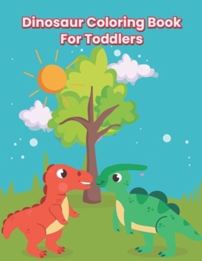 Cover for Rasel Publishing Zone · Dinosaur Coloring Book For Toddlers: A Fantastic Dinosaur Coloring Book For Kids, Toddlers, Kindergarten With Fun And Many More! (Taschenbuch) (2022)