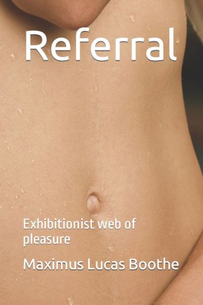 Cover for Maximus Lucas Boothe · Referral: Exhibitionist web of pleasure (Paperback Book) (2022)