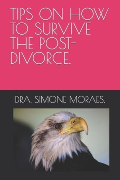 Cover for Dra Simone Moraes · Tips on How to Survive the Post-Divorce. - Maneiras Praticas de Sobreviver Ao Pos-Divorcio- Serie. (Paperback Bog) (2022)