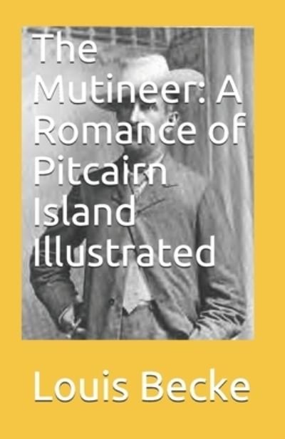The Mutineer: A Romance of Pitcairn Island Illustrated - Louis Becke - Boeken - Independently Published - 9798463028099 - 23 augustus 2021