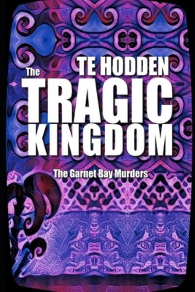 The Tragic Kingdom (The Garnet Bay Murders 1) - Te Hodden - Książki - Independently Published - 9798474835099 - 11 września 2021