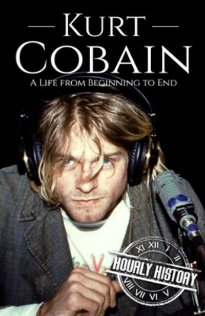 Cover for Hourly History · Kurt Cobain: A Life from Beginning to End - Biographies of Musicians (Pocketbok) (2021)