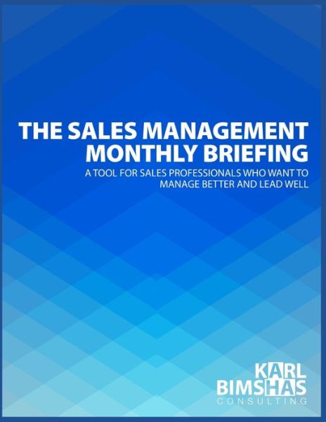 Cover for Karl Bimshas · The Sales Management Monthly Briefing: A Tool for Sales Professionals who want to Manage Better and Lead Well (Paperback Book) (2021)