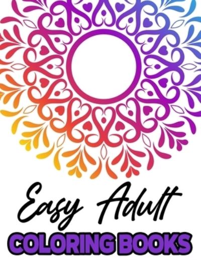 Easy Adult Coloring Books - Austin Frye - Books - Independently Published - 9798578195099 - December 8, 2020