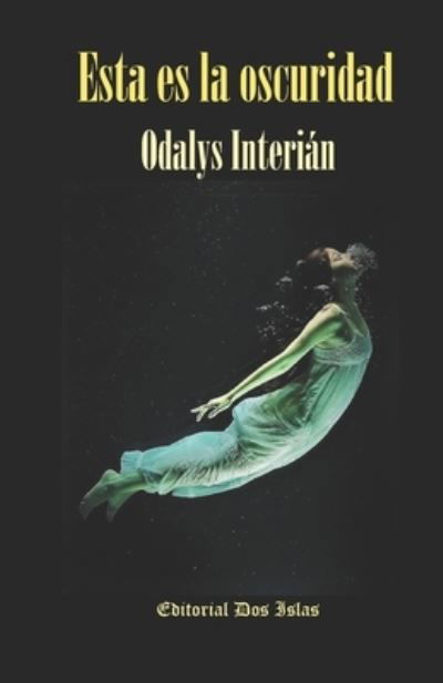 Cover for Odalys Interian · Esta es la oscuridad: Editorial Dos Islas (Pocketbok) (2021)