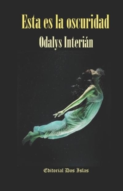 Cover for Odalys Interian · Esta es la oscuridad: Editorial Dos Islas (Paperback Bog) (2021)