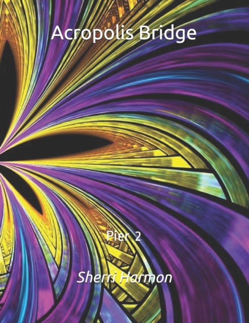 Acropolis Bridge: Pier 2 - Acropolis Bridge - Sherri Lynne Harmon - Książki - Independently Published - 9798611995099 - 10 lutego 2020