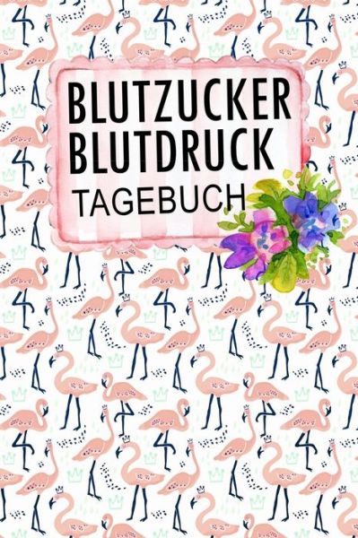 Cover for Annette Foehrenbach · Blutzucker Blutdruck Tagebuch (Paperback Book) (2020)