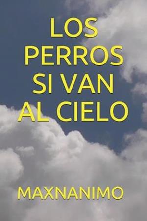 Los Perros Si Van Al Cielo - Maxnanimo Maxnanimo - Książki - Independently Published - 9798633519099 - 2 kwietnia 2020