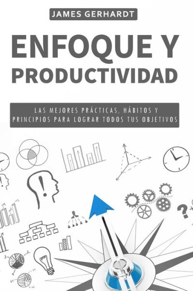 Enfoque y productividad - James Gerhardt - Książki - Independently Published - 9798636774099 - 13 kwietnia 2020