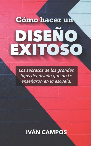 Cover for Iván Campos · Como hacer un Diseno Exitoso (Paperback Book) (2020)