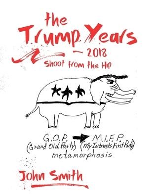 The Trump Years - 2018 - John Smith - Bücher - Independently Published - 9798694491099 - 14. Oktober 2020