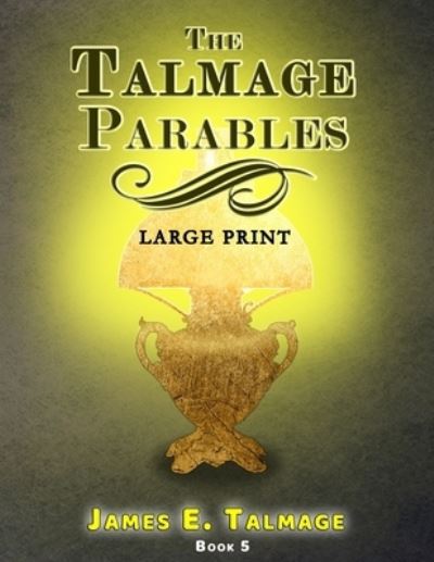 The Talmage Parables - Large Print - James E Talmage - Książki - Independently Published - 9798697825099 - 14 października 2020