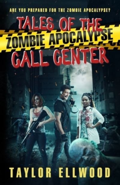 Cover for Taylor Ellwood · Tales of the Zombie Apocalypse Call Center: Are you prepared for the Zombie Apocalypse? - The Zombie Apocalypse Call Center (Paperback Book) (2021)