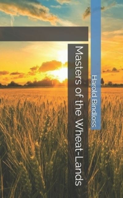 Cover for Harold Bindloss · Masters of the Wheat-Lands (Paperback Book) (2021)