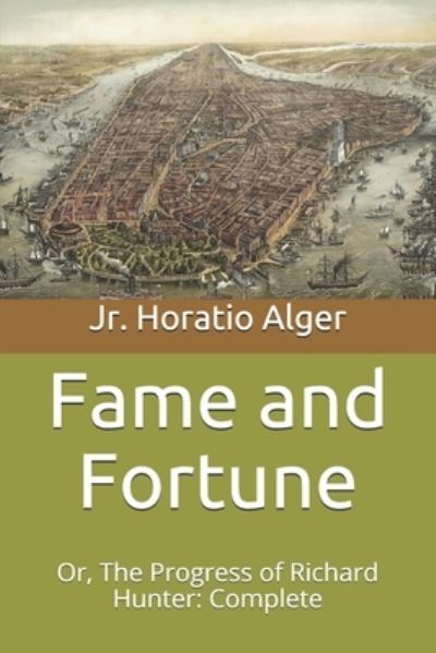 Cover for Alger, Horatio, Jr · Fame and Fortune: or, The Progress of Richard Hunter: Complete (Paperback Book) (2021)