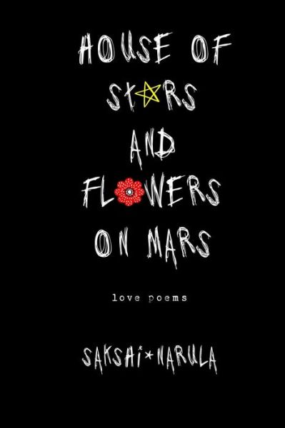 Cover for Sakshi Narula · House Of Stars And Flowers On Mars: Love Poems - House of Stars and Flowers on Mars (Paperback Book) (2021)