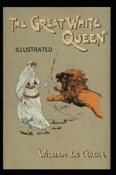 The Great White Queen Illustrated - William Le Queux - Książki - Independently Published - 9798740330099 - 18 kwietnia 2021