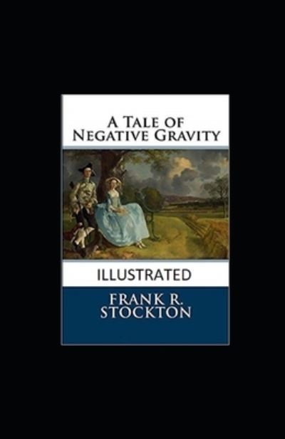 Cover for Frank R Stockton · A Tale of Negative Gravity Illustrated (Taschenbuch) (2021)