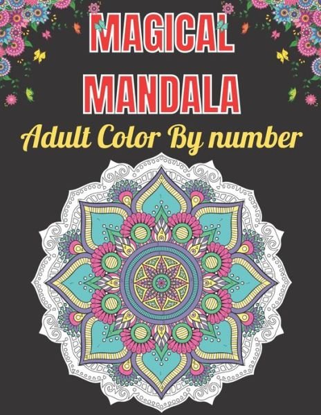 Cover for Obaidur Press House · Magical Mandala Adult Color By Number: An Adults Features Floral Mandalas, Geometric Patterns Color By Number Swirls, Wreath, For Stress Relief And Relaxation (Taschenbuch) (2021)
