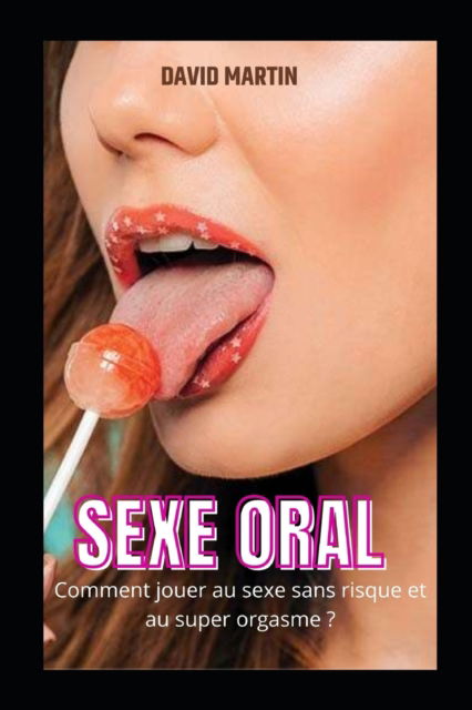 Cover for David Martin · Sexe oral: Comment jouer au sexe sans risque et au super orgasme? (Taschenbuch) (2022)