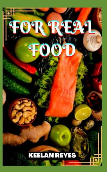 Cover for Keelan Reyes · For Real Food (Pocketbok) (2022)