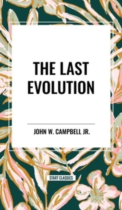 Cover for John W Campbell · The Last Evolution (Hardcover Book) (2024)