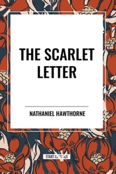 The Scarlet Letter - Nathaniel Hawthorne - Bücher - Start Classics - 9798880920099 - 26. März 2024