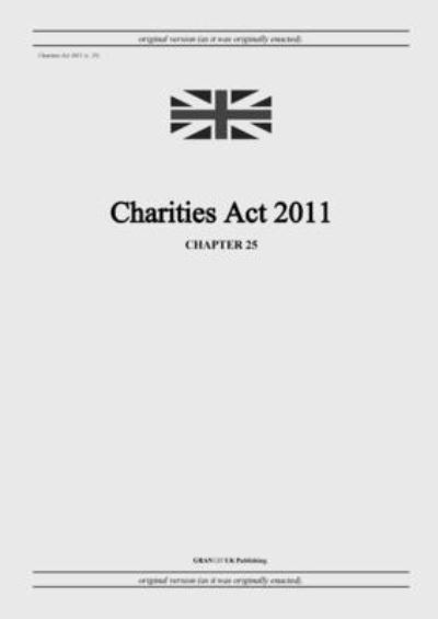 Cover for United Kingdom Legislation · Charities Act 2011 (c. 25) (Paperback Book) (2022)