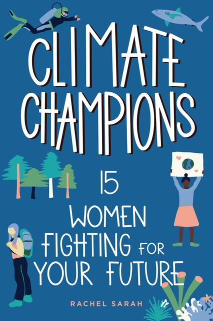 Climate Champions: 15 Women Fighting for Your Future - Women of Power - Rachel Sarah - Books - Chicago Review Press - 9798890680099 - October 15, 2024