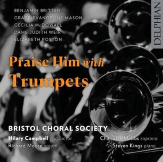 Bristol Choral Society / Hilary Campbell / Richard Moore · Praise Him With Trumpets (CD) [Limited edition] (2025)