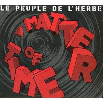A Matter of Time - Le Peuple  De L?herbe - Música - DISCOGRAPH - 3700426917100 - 22 de febrero de 2013