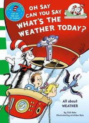 Oh Say Can You Say What's The Weather Today - The Cat in the Hat’s Learning Library - Dr. Seuss - Bücher - HarperCollins Publishers - 9780007433100 - 9. Juni 2011