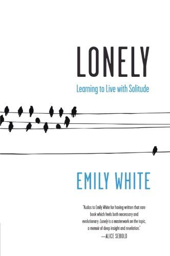 Cover for Emily White · Lonely: Learning to Live with Solitude (Paperback Book) [Reprint edition] (2011)